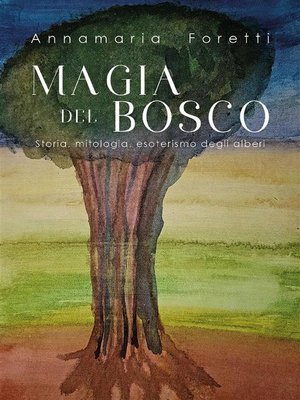 cover image of MAGIA DEL BOSCO Storia, mitologia, esoterismo degli alberi